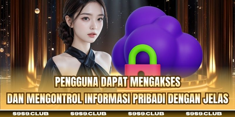 Pengguna dapat mengakses dan mengontrol informasi pribadi dengan jelas