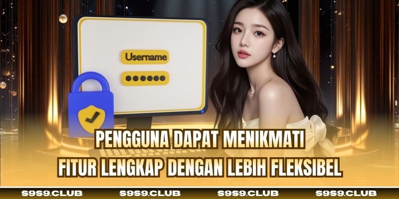 Pengguna dapat menikmati fitur lengkap dengan lebih fleksibel