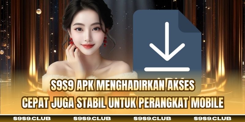S9S9 APK menghadirkan akses cepat juga stabil untuk perangkat mobile