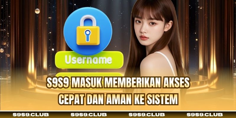 S9S9 Masuk memberikan akses cepat dan aman ke sistem